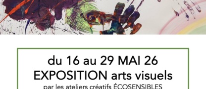EXPOSITION D’ARTS VISUELS par les Ateliers Créatifs Écosensibles